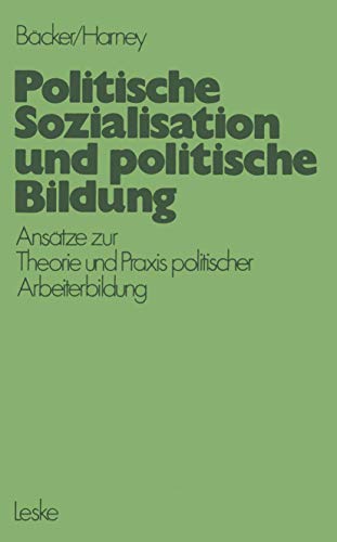 9783810001559: Politische Sozialisation und politische Bildung: Anstze zur pdagogischen Theorie und Praxis politischer Arbeiterbildung