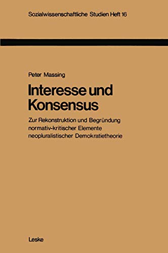 Stock image for Interesse Und Konsensus: Zur Rekonstruktion U. Begrundung Normativ-Krit, Elemente Neopluralist. Demokratietheorie for sale by Doss-Haus Books