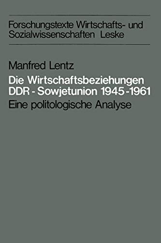 Die Wirtschaftsbeziehungen DDR - Sowjetunion 1945-1961: Eine politologische Analyse (Forschungste...