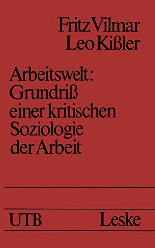 Arbeitswelt: GrundriÃŸ einer kritischen Soziologie der Arbeit (Uni-TaschenbÃ¼cher) (German Edition) (9783810004000) by [???]
