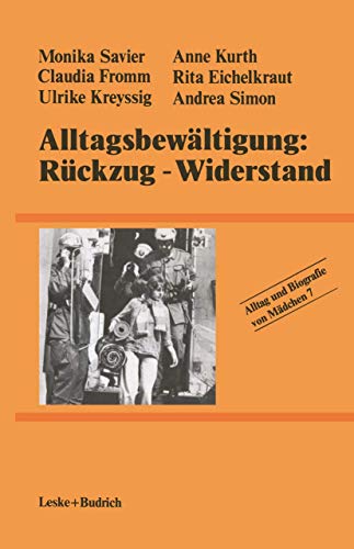 Alltagsbewältigung, Rückzug - Widerstand? Alltag und Biographie von Mädchen Bd. 7.