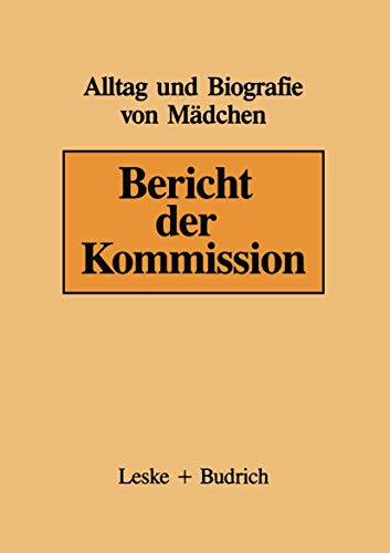 Alltag und Biografie von Mädchen. Bericht der Kommission. Alltag und Biographie von Mädchen Bd. 16.