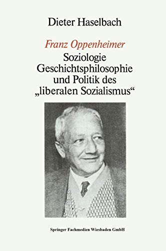 Beispielbild fr Franz Oppenheimer" : Soziologie, Geschichtsphilosophie und Politik des Liberalen Sozialismus" zum Verkauf von Chiron Media