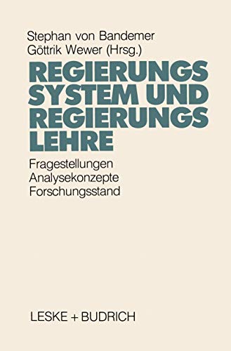 9783810006448: Regierungssystem und Regierungslehre: Fragestellungen, Analysekonzepte und Forschungsstand eines Kernbereichs der Politikwissenschaft