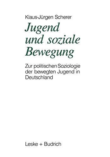 Jugend und soziale Bewegung: Zur politischen Soziologie der bewegten Jugend in Deutschland (German Edition) (9783810007018) by Scherer, Klaus-JÃ¼rgen