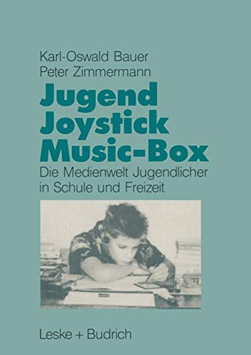 Jugend, Joystick, Musicbox: Eine empirische Studie zur Medienwelt von Jugendlichen in Schule und Freizeit (German Edition) (9783810007247) by Bauer, Karl-Oswald; Zimmermann, Peter