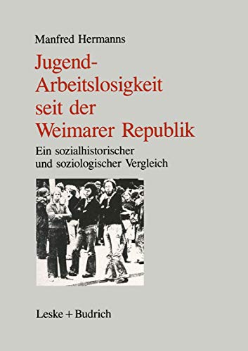 Beispielbild fr Jugendarbeitslosigkeit seit der Weimarer Republik: Ein sozialgeschichtlicher und soziologischer Vergleich zum Verkauf von Paderbuch e.Kfm. Inh. Ralf R. Eichmann