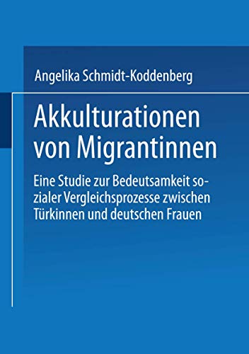 Stock image for Akkulturationen von Migrantinnen: Eine Studie zur Bedeutsamkeit sozialer Vergleichsprozesse zwischen Trkinnen und deutschen Frauen for sale by medimops