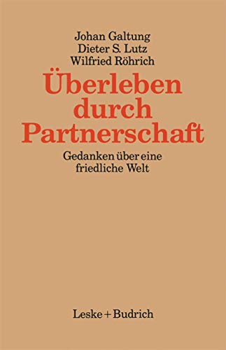 Ãœberleben durch Partnerschaft: Gedanken Ã¼ber eine friedliche Welt (Kieler BeitrÃ¤ge zur Politik und Sozialwissenschaft, 1) (German Edition) (9783810007964) by Galtung, Johan; Lutz, Dieter; RÃ¶hrich, Wilfried