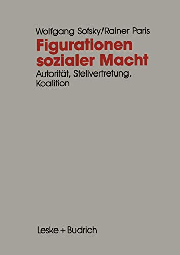 Figurationen sozialer Macht: AutoritÃ¤t â€• Stellvertretung â€• Koalition (German Edition) (9783810008015) by [???]