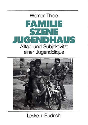 9783810008671: Familie - Szene - Jugendhaus: Alltag und Subjektivitat einer Jugendclique (Studien zur Jugendforschung) (German Edition): Alltag und Subjektivitt einer Jugendclique: 7