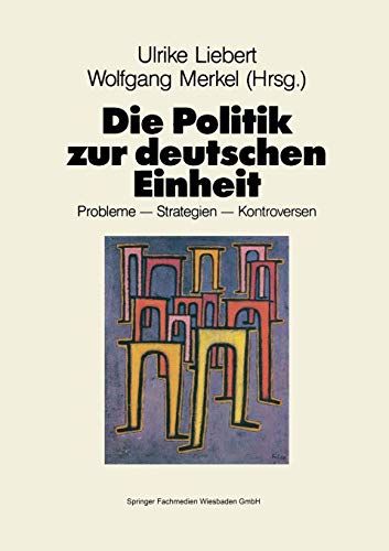 9783810008848: Die Politik zur deutschen Einheit: Probleme - Strategien - Kontroversen