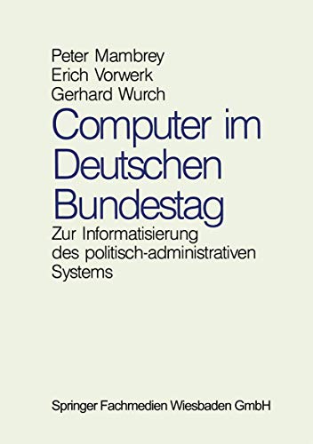 Stock image for Computer im Deutschen Bundestag: Zur Informatisierung des politisch-administrativen Systems (German Edition) for sale by Lucky's Textbooks
