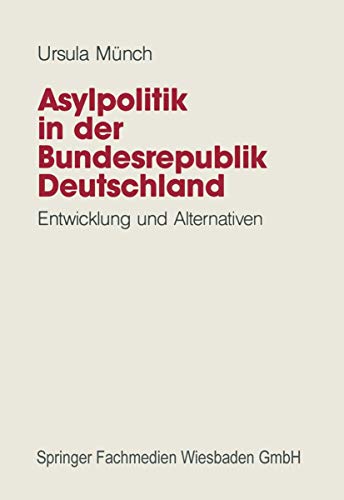 Asylpolitik in der Bundesrepublik Deutschland: Entwicklung und Alternativen - Münch, Ursula
