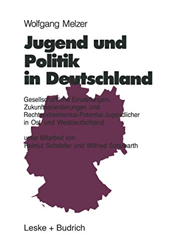 Jugend und Politik in Deutschland: Gesellschaftliche Einstellungen, Zukunftsorientierungen und Re...