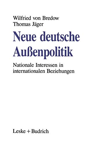 Neue deutsche AuÃŸenpolitik: Nationale Interessen in internationalen Beziehungen (German Edition) (9783810010179) by Von Bredow, Wilfried; JÃ¤ger, Thomas