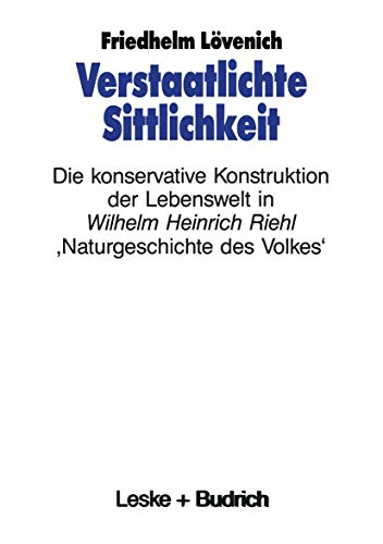 Verstaatlichte Sittlichkeit : die konservative Konstruktion der Lebenswelt in Wilhelm Heinrich Ri...