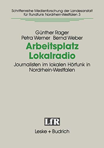 Imagen de archivo de Arbeitsplatz Lokalradio: Journalisten im Lokalen Hrfunk in Nordrhein-Westfalen (Schriftenreihe Medienforschung der Landesanstalt fr Medien in NRW) (German Edition) a la venta por medimops