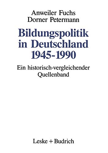 Bildungspolitik in Deutschland 1945â€“1990: Ein historisch-vergleichender Quellenband (German Edition) (9783810010636) by Anweiler, Oskar; Fuchs, Hans-JÃ¼rgen; Dorner, Martina; Petermann, Eberhard
