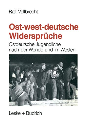 9783810011121: Ost-westdeutsche Widersprche: Ostdeutsche Jugendliche nach der Wende und Integrationserfahrungen jugendlicher bersiedler im Westen (German Edition)
