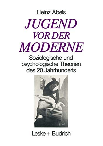 Jugend vor der Moderne : soziologische und psychologische Theorien des 20. Jahrhunderts.