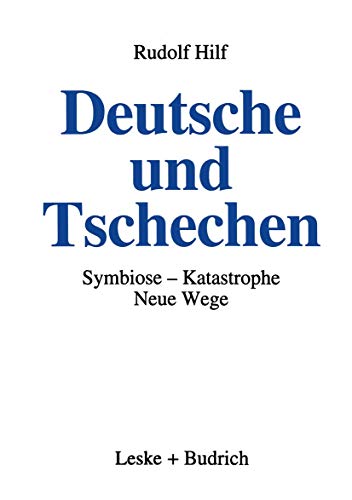 Deutsche und Tschechen: Symbiose - Katastrophe - Neue Wege. - Hilf, Rudolf