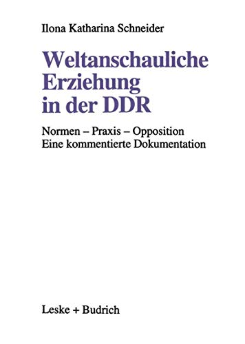 9783810013019: Weltanschauliche Erziehung in der DDR: Normen — Praxis — Opposition Eine kommentierte Dokumentation