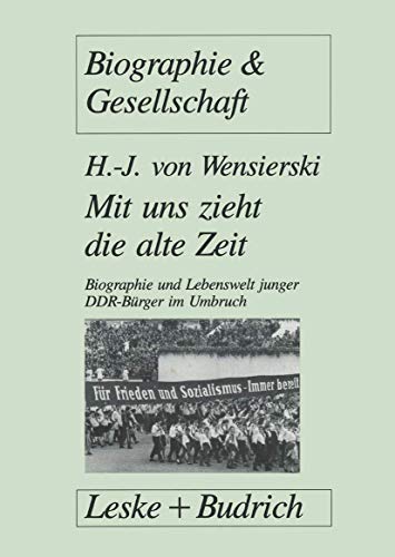 9783810013156: Mit uns zieht die alte Zeit: Biographie und Lebenswelt junger DDR-Brger im gesellschaftlichen Umbruch (Biographie & Gesellschaft)