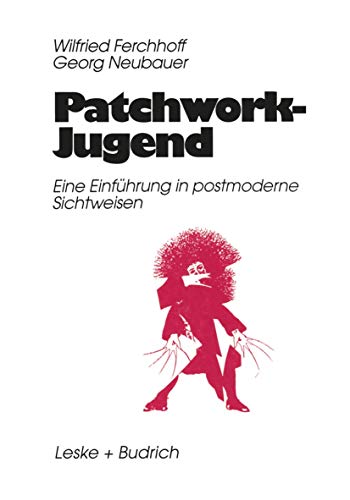 Patchwork-Jugend: Eine EinfÃ¼rung in postmoderne Sichtweisen (German Edition) (9783810013491) by Ferchhoff, Wilfried