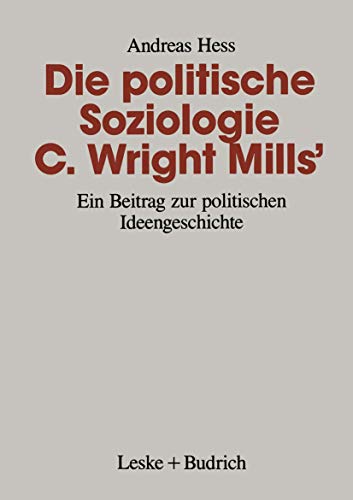 Beispielbild fr Die politische Soziologie C Wright Mills' : Ein Beitrag zur politischen Ideengeschichte. zum Verkauf von Plurabelle Books Ltd