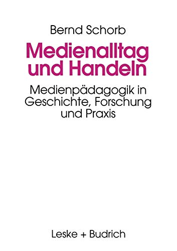 Medienalltag und Handeln: MedienpÃ¤dagogik im Spiegel von Geschichte, Forschung und Praxis (German Edition) (9783810013828) by Schorb, Bernd