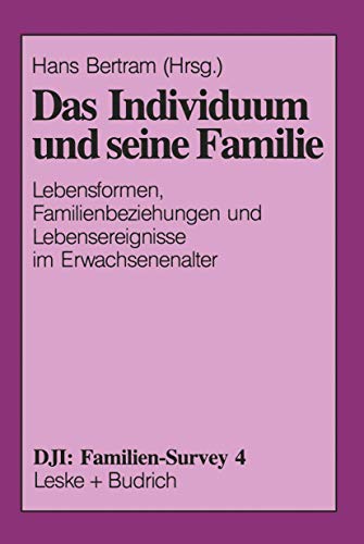 9783810013897: Das Individuum Und Seine Familie: Lebensformen, Familienbeziehungen Und Lebensereignisse Im Erwachsenenalter (DJI - Familien-Survey, 4) (German Edition)