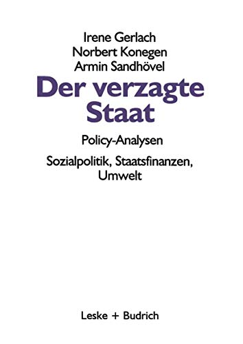 Der verzagte Staat â€• Policy-Analysen: Sozialpolitik, Staatsfinanzen, Umwelt (German Edition) (9783810014481) by Gerlach, Irene; Konegen, Norbert; SandhÃ¶vel, Armin