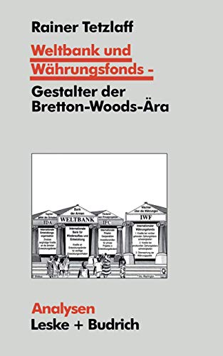 Weltbank und WÃ¤hrungsfonds â€• Gestalter der Bretton-Woods-Ã„ra: Kooperations- und Integrations-Regime in einer sich dynamisch entwickelnden Weltgesellschaft (Analysen, 55) (German Edition) (9783810014818) by Tetzlaff, Rainer