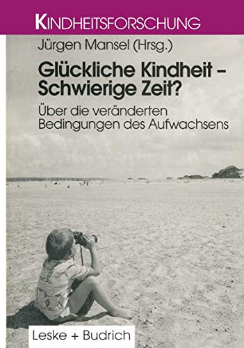 GlÃ¼ckliche Kindheit -- Schwierige Zeit?: Ãœber Die VerÃ¤nderten Bedingungen Des Aufwachsens (Kindheitsforschung, 7) (German Edition) (9783810015617) by Mansel, JÃ¼rgen