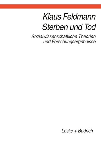 Sterben und Tod: Sozialwissenschaftliche Theorien und Forschungsergebnisse (German Edition) (9783810016591) by Feldmann, Klaus