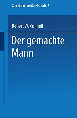 Beispielbild fr Der gemachte Mann : Konstruktion und Krise von Mnnlichkeiten. Robert W. Connell. bers. von Christian Stahl. Hrsg. und mit einem Geleitwort vers. von Ursula Mller / Geschlecht & Gesellschaft ; 8 zum Verkauf von BBB-Internetbuchantiquariat