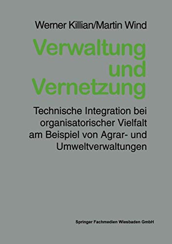 Stock image for Verwaltung und Vernetzung: Technische Integration bei organisatorischer Vielfalt am Beispiel von Agrar- und Umweltverwaltungen (German Edition) for sale by Lucky's Textbooks