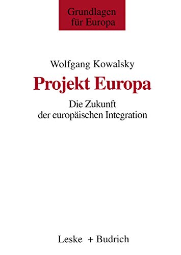 Projekt Europa : Die Zukunft der europäischen Integration - Wolfgang Kowalsky