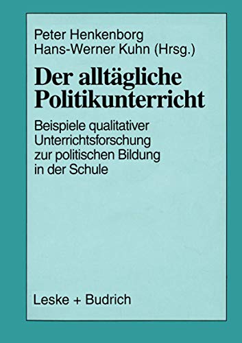 Stock image for Der alltgliche Politikunterricht: Anstze - Beispiele - Perspektiven qualitativer Unterrichtsforschung zur politischen Bildung in der Schule for sale by medimops