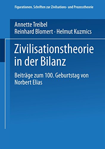 Zivilisationstheorie in der Bilanz: Beitrage zum 100. Geburtstag von Norbert Elias (Figurationen) (German Edition): Beiträge zum 100. Geburtstag von . Zivilisations- und Prozesstheorie, 1, Band 1) - Treibel, Annette