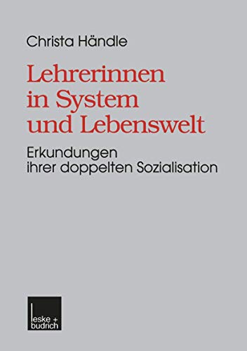 Beispielbild fr Lehrerinnen in System und Lebenswelt. Erkundungen ihrer doppelten Sozialisation zum Verkauf von medimops