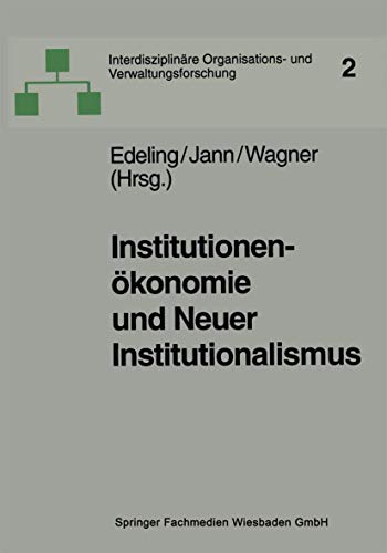 InstitutionenÃ¶konomie und Neuer Institutionalismus: Ãœberlegungen zur Organisationstheorie (InterdisziplinÃ¤re Organisations- und Verwaltungsforschung, 2) (German Edition) (9783810021229) by Edeling, Thomas; Jann, Werner; Wagner, Dieter