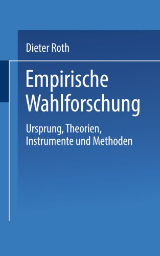 Empirische Wahlforschung : Ursprung, Theorien, Instrumente und Methoden. UTB ; 2045 - Roth, Dieter
