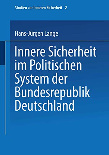 Innere Sicherheit im Politischen System der Bundesrepublik Deutschland (Studien zur Inneren Sicherheit, 2) (German Edition) (9783810022141) by Lange, Hans-JÃ¼rgen