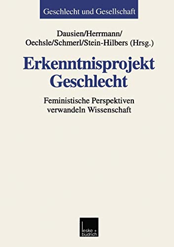 Erkenntnisprojekt Geschlecht: Feministische Perspektiven verwandeln Wissenschaft. (Geschlecht und...