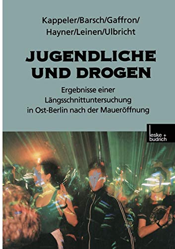 9783810022394: Jugendliche und Drogen: Ergebnisse einer Lngsschnittuntersuchung in Ost-Berlin nach der Mauerffnung (German Edition)