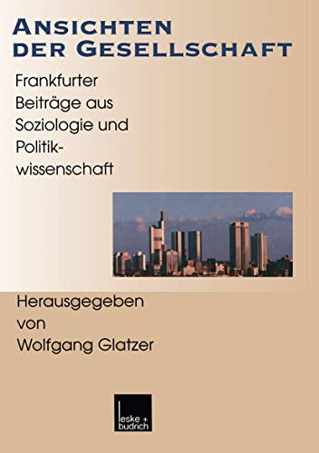 Stock image for Ansichten der Gesellschaft: Frankfurter Beitrge aus Soziologie und Politikwissenschaft (Gegenwartskunde - Sonderheft) for sale by medimops
