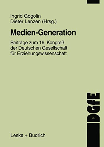 Medien-Generation. Beiträge zum 16. Kongreß der Deutschen Gesellschaft für Erziehungswissenschaft...