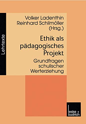 Ethik als pädagogisches Projekt. Grundfragen schulischer Werterziehung